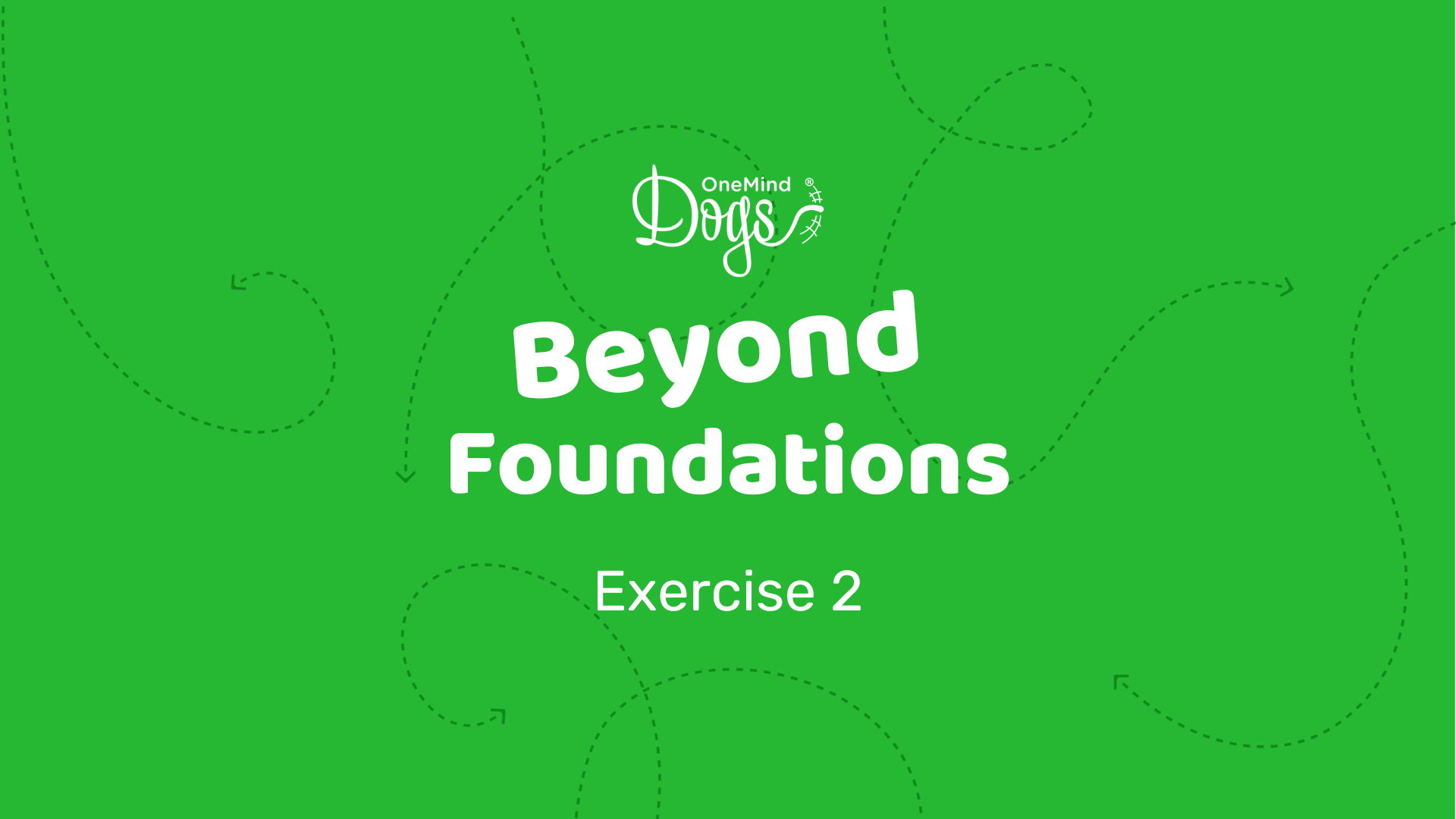 Beyond Foundations - Exercise 2 - OneMind Dogs